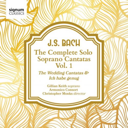 Gillian Keith, Armonico Consort & Christopher Monks - J. S. Bach: The Complete Solo Soprano Cantatas, Vol. 1 (2017) [Hi-Res]