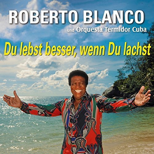 Roberto Blanco & Orquesta Termidor Cuba - Du Lebst Besser Wenn Du Lachst (Si Sonries Viviras) (2014)