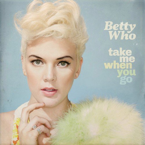 Betty Who - Take Me When You Go (2018) [Hi-Res]