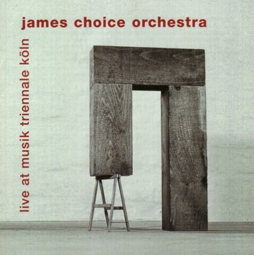 James Choice Orchestra - Live At Musik Triennale Koln (2008)