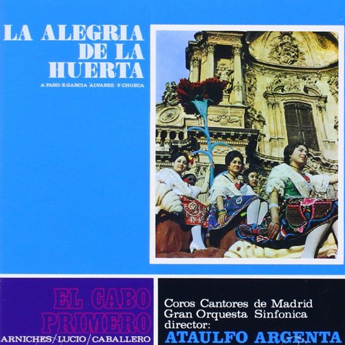 Ataulfo Argenta - Federico Chueca: La Alegria de la Huerta / Manuel Fernandez Caballero: El Cabo Primero (1988)