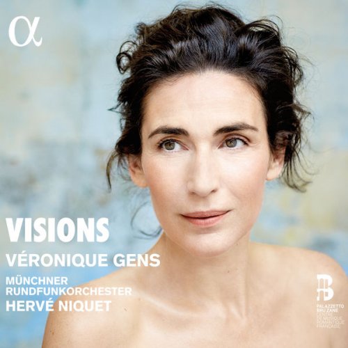 Véronique Gens, Münchner Rundfunkorchester & Hervé Niquet - Visions (2017) [Hi-Res]