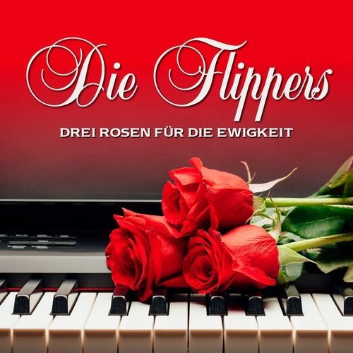 Die Flippers - Drei Rosen Für Die Ewigkeit (2016)