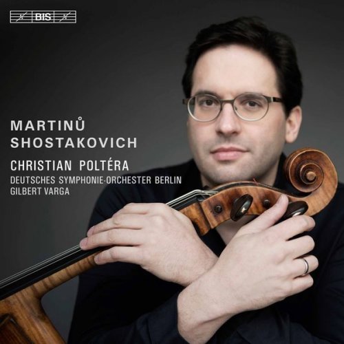 Christian Poltera, Rundfunk-Sinfonieorchester Berlin & Gilbert Varga - Martinů & Shostakovich: Cello Concertos (2017)