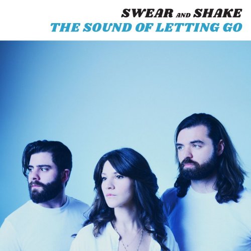 Swear And Shake - The Sound of Letting Go (2017)
