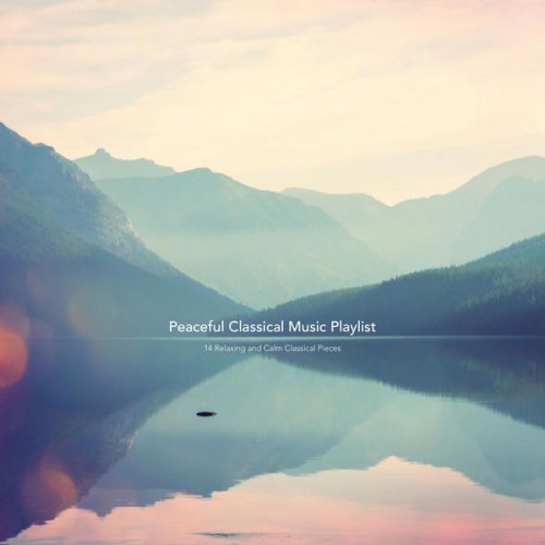 Chris Snelling, Jonathan Sarlat - Peaceful Classical Music Playlist: 14 Relaxing and Calm Classical Pieces (2017)