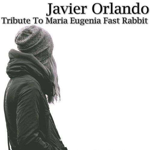 Javier Orlando - Tribute to Maria Eugenia Fast Rabbit (2017)