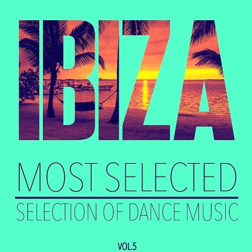 VA - Ibiza Most Selected Vol. 5 (Selection Of Dance Music) (2017)