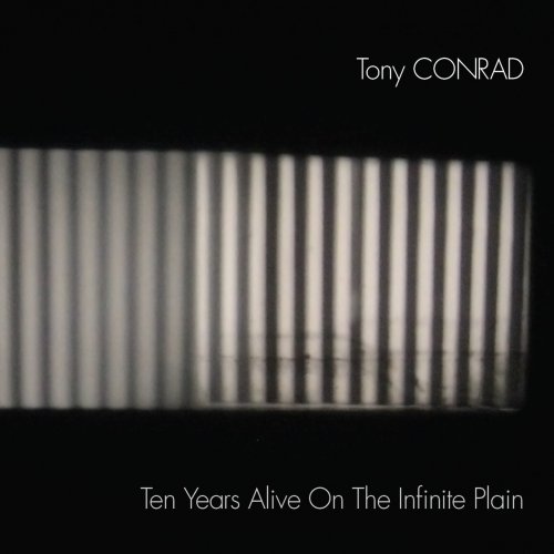 Tony Conrad ‎– Ten Years Alive On The Infinite Plain (2017) CD-Rip
