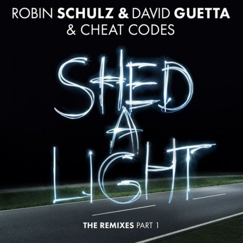 Robin Schulz & David Guetta & Cheat Codes - Shed A Light: The Remixes Part 1 (2017)