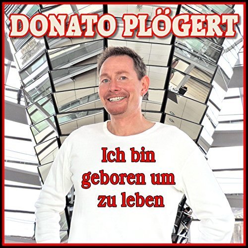 Donato Plögert - Ich Bin Geboren Um Zu Leben (2015)