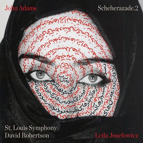 Saint Louis Symphony Orchestra, David Robertson & Leila Josefowicz - John Adams: Scheherazade.2 (2016) CD Rip