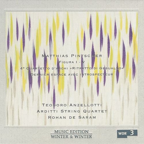 Teodoro Anzellotti, Arditti String Quartet - Matthias Pintscher - Figura I-V (2004)