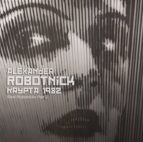 Alexander Robotnick - Krypta 1982 (Rare Robotnicks Part 2) (2005) LP