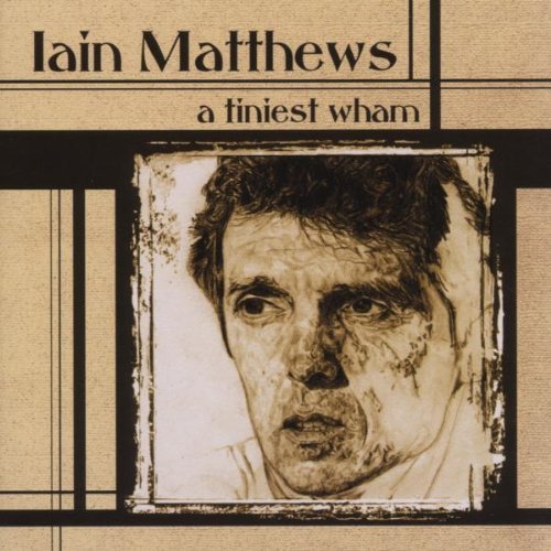 Iain Matthews - A Tiniest Wham (2CD) (2000)
