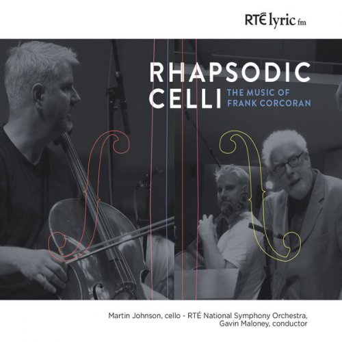 Martin Johnson, Gavin Maloney & RTE National Symphony Orchestra - Rhapsodic Celli - The Music of Frank Corcoran (2017)