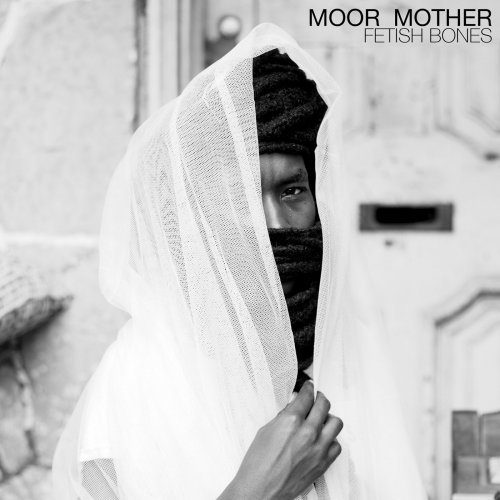 Moor Mother - Fetish Bones (2016) Hi-Res