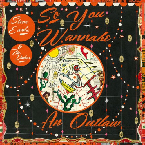 Steve Earle & The Dukes - So You Wannabe an Outlaw (Deluxe Version) (2017) [Hi-Res]