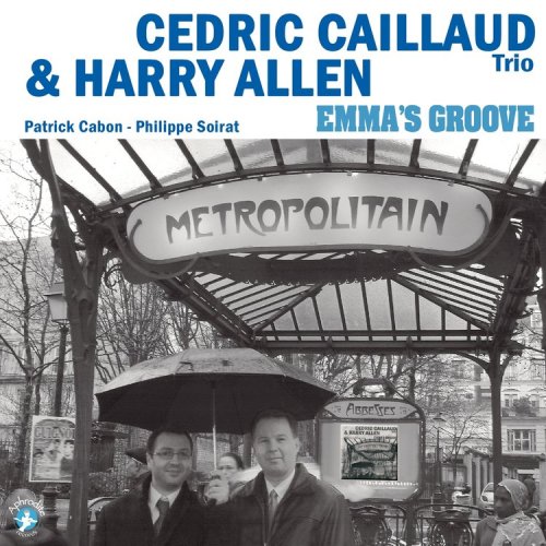 Cedric Caillaud Trio & Harry Allen - Emma's Groove (2009)