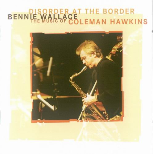 Bennie Wallace - Disorder At The Border (2006)