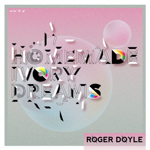 Roger Doyle - Homemade Ivory Dreams (2017)