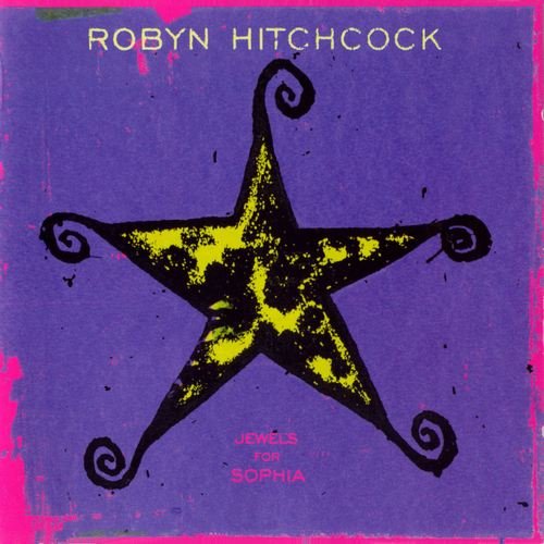 Robyn Hitchcock -  Jewels For Sophia (1999)