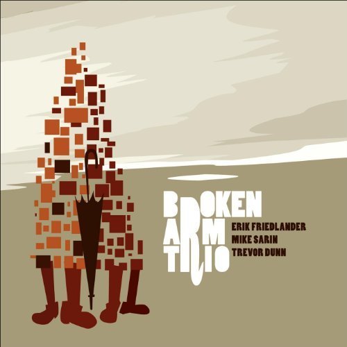 Erik Friedlander / Trevor Dunn / Mike Sarin - Broken Arm Trio (2008)