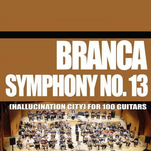 Glenn Branca - Symphony No.13 (Hallucination City) For 100 Guitars (2016)