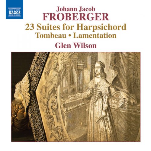 Glen Wilson - Froberger: 23 Suites for Harpsichord, Tombeau & Lamentation (2016)
