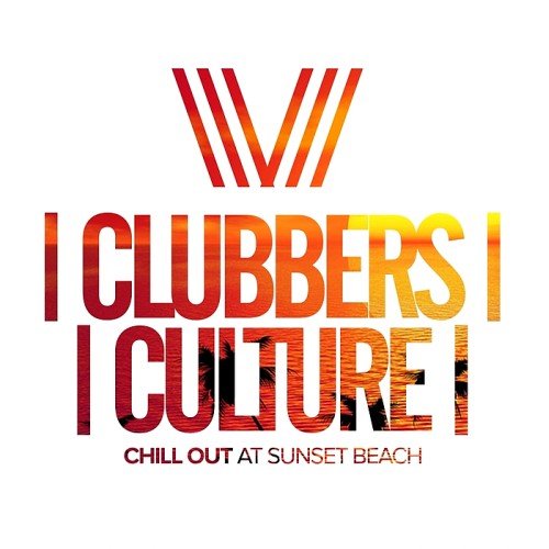 VA - Clubbers Culture: Chill Out At Sunset Beach (2017)