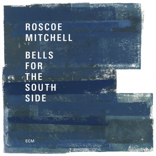 Roscoe Mitchell - Bells For The South Side (2017) [Hi-Res]