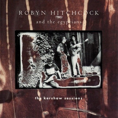Robyn Hitchcock & The Egyptians - The Kershaw Sessions (1994)