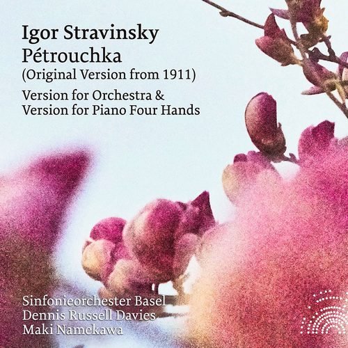 Sinfonieorchester Basel, Dennis Russell Davies, Maki Namekawa - Igor Stravinsky - Pétrouchka (Versions for Orchestra & Piano 4 Hands) (2016)