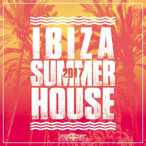 VA - Ibiza Summer House 2017 (2017) Lossless