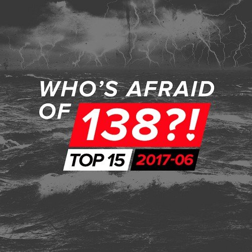 VA - Who's Afraid Of 138! Top 15 (2017-06) (2017)
