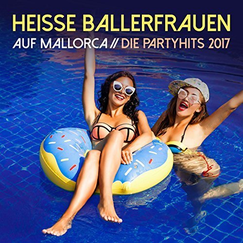 VA - Heisse Ballerfrauen auf Mallorca: Die Partyhits 2017 (2017)