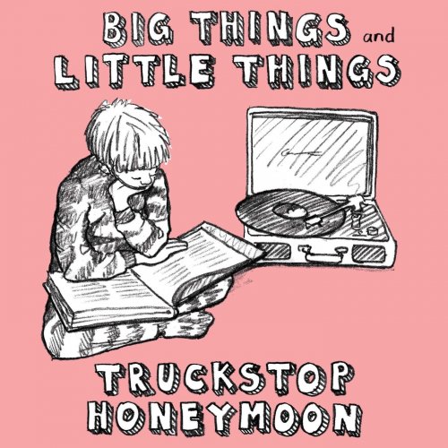 Truckstop Honeymoon - Big Things and Little Things (2017)