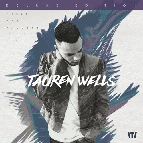 Tauren Wells - Hills and Valleys (Deluxe Edition) (2017) [Hi-Res]