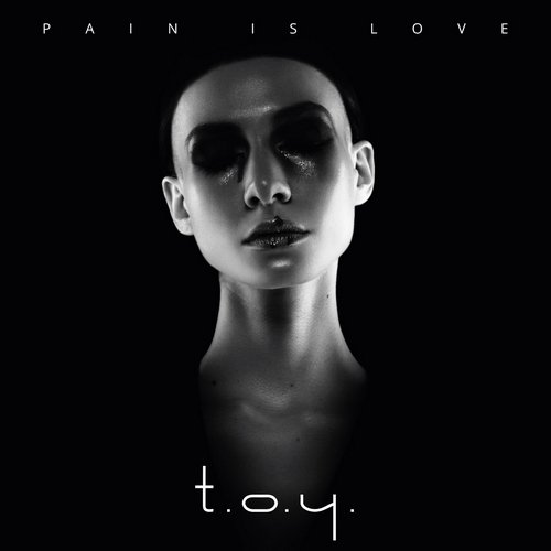 T.O.Y. (ex. Evil's Toy) - Pain Is Love (2017)