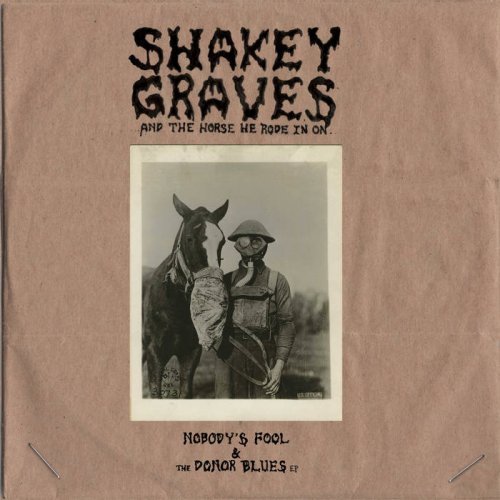 Shakey Graves - Shakey Graves And the Horse He Rode In On (Nobody's Fool and the Donor Blues EP) (2017) FLAC
