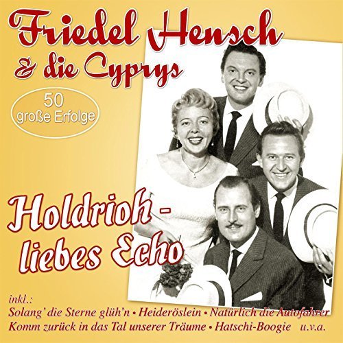 Friedel Hensch & Die Cyprys - Holdrioh - Liebes Echo (50 Grosse Erfolge) (2015)