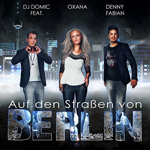 DJ Domic feat. Oxana & Denny Fabian - Auf Den Strassen von Berlin (2015)