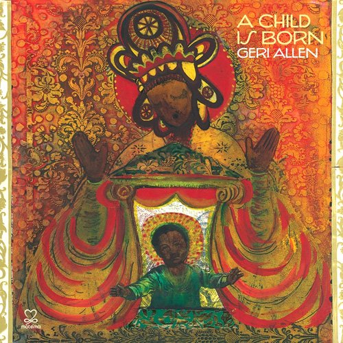 Geri Allen - A Child Is Born (2011)
