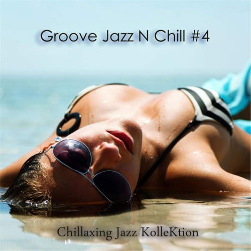 Chillaxing Jazz Kollektion - Groove Jazz N Chill #4 (2015) FLAC