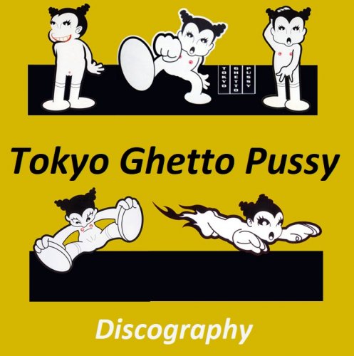 Tokyo Ghetto Pussy - Discography (1994-2002)