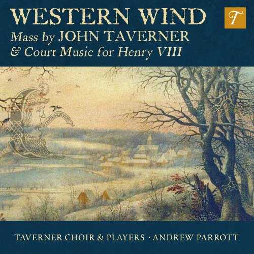 Taverner Choir, Players & Andrew Parrott - Western Wind: Music By John Taverner & Court Music For Henry VIII (2016) [CD Rip]
