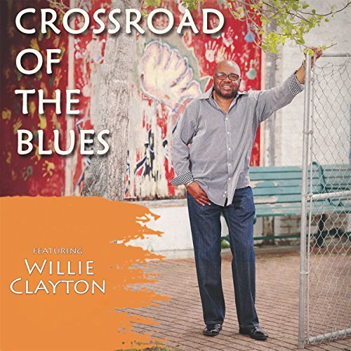 Willie Clayton - Crossroad of the Blues (2017)
