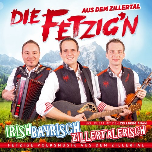 Die Fetzig'n Aus Dem Zillertal - Irish, Bayrisch, Zillertalerisch (2017)