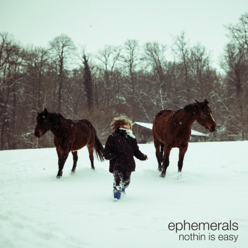Ephemerals - Nothin Is Easy (2013) [Hi-Res]