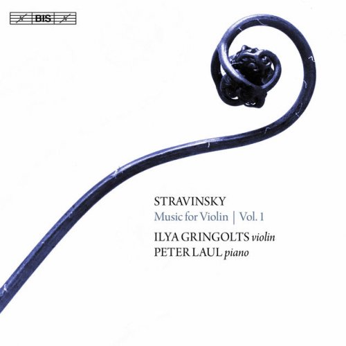 Ilya Gringolts & Peter Laul - Stravinsky: Music for Violin, Vol. 1 (2017) [Hi-Res]